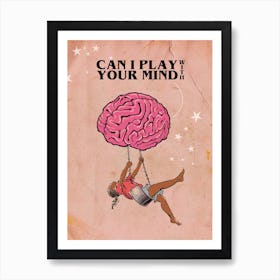 Can I Play With Your Mind Art Print