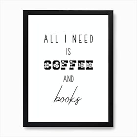 All I Need Is Coffee And Books Art Print