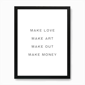 Make Love make art make out make money inspiring quote Art Print