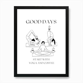 GOOD DAYS START WITH YOGA AN COFFEE, YogaAndCoffee, MorningRoutine, CoffeeLovers, YogaHumor, StartTheDay, CaffeineAndStretch, YogaVibes, CoffeeBreak, DailyStretch, YogaAndCaffeine, WellnessRoutine, FunnyYoga Art Print