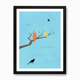 Hello, I'M Here For You - Love Birds Art Print