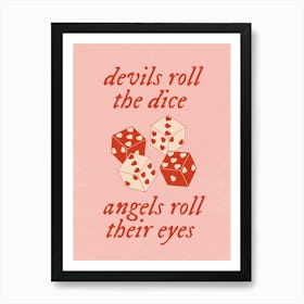 Devils roll the Dice, Angels roll their eyes Art Print