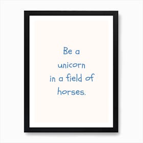 Be A Unicorn In A Field Of Horses Blue Quote Poster Art Print