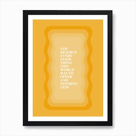 You Deserve every good thing Art Print