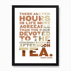 There Are Few Hours In Life More Agreeable Than The Hour Devoted To The Ceremony Known As Afternoon Tea - Typographic Poster Art Print