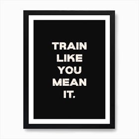 Train Like You Mean It Art Print