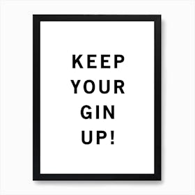 Keep Your Gin Up Black And White Art Print