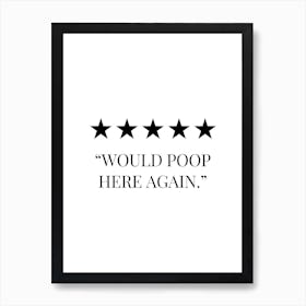 Would Poop Here Again funny quote Art Print