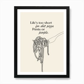Life's Too Short For Sh*t Pizza, Pasta or People. Funny Kitchen Quote In Black Art Print