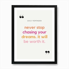 Never Stop Chasing Your Dreams It Will Be Worth It Art Print