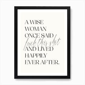 A Wise Woman Once Said... - Funny Quote Art Print Art Print