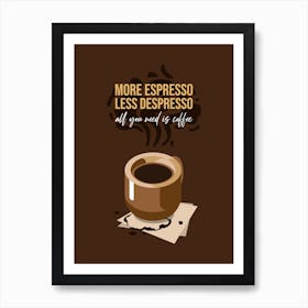 More Espresso Less Depresso - Design Generator With A Fun Coffee-Themed Quote - - coffee, latte, iced coffee, cute, caffeine Art Print