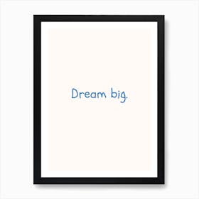 Dream Big Blue Quote Poster Art Print