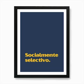 Socialmente Selectivo funny quote minimalist poster Art Print