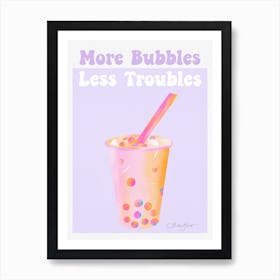 Bubble Tea - More bubbles less troubles Art Print