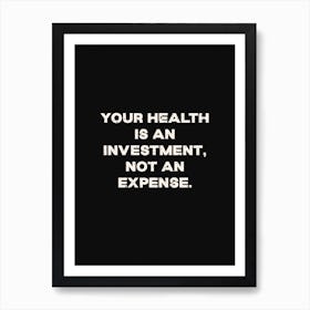 Your Health Is An Investment Not An Expense Art Print