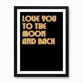 Love You To The Moon And Back Art Print