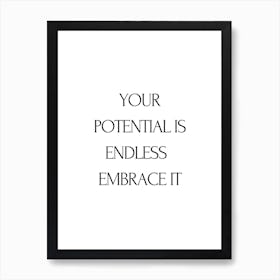Your Potential Is Endless Embrace It Art Print