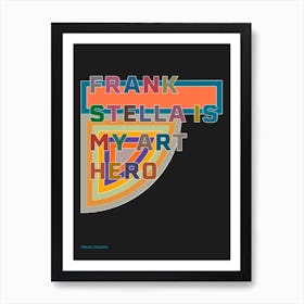 Frank Stella Is My Art Hero Art Print