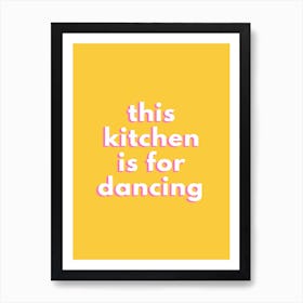 Yellow  This Kitchen Is For Dancing Art Print