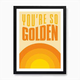 Yellow And Orange Sun You're So Golden Art Print