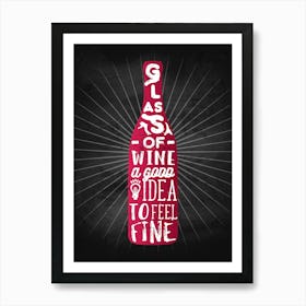 Glass Of Wine A Good Idea To Feel Fine — wine poster, kitchen poster, wine print Art Print
