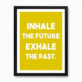 Inhale the future Exhale the past Art Print