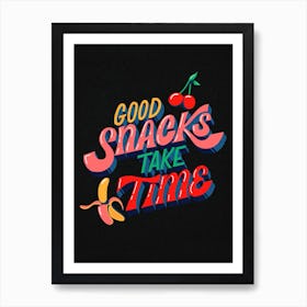 Good Snacks Take Time Art Print