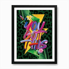 Colourful You Got This Motivational Botanical Art In Green Art Print