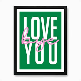 Love You Bye Hallway Welcome Pink and Green Art Print