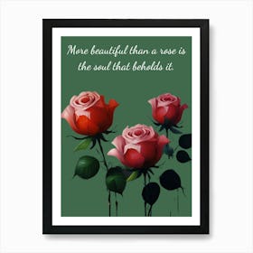 More Beautiful Than A Rose Is The Soul That Bears It Art Print