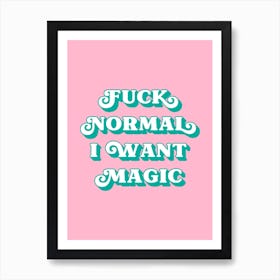 Fuck Normal I want Magic (Pink and green tone)  Art Print