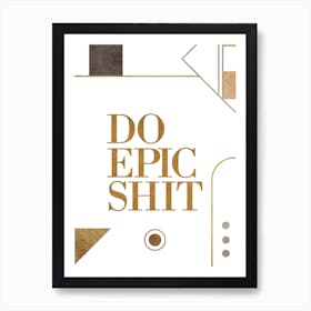 Do Epic Shit White Art Print