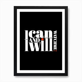 I Can And I Will Watch Me Poster Art Print