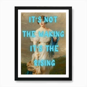 It'S Not The Waking It'S The Rising Art Print