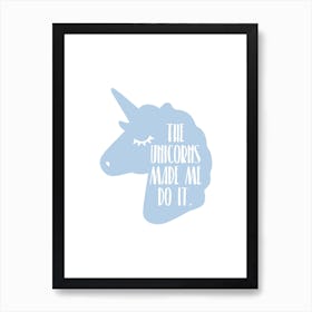 The Unicorns Made Me Do It Blue Art Print