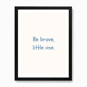 Be Brave Little One Blue Quote Poster Póster