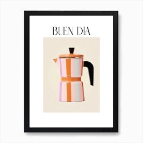 Moka Espresso Italian Coffee Maker Buen Dia 5 Art Print