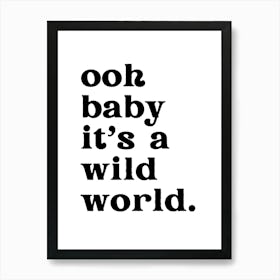 Ooh Baby Its A Wild World Typography Quote Art Print