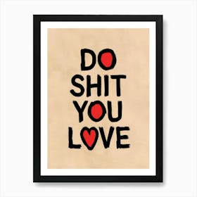 Do Shit You Love Art Print