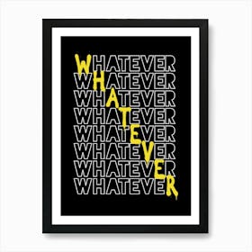 Whatever Whatever Art Print