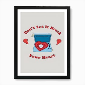 Don'T Let It Break Your Heart Art Print