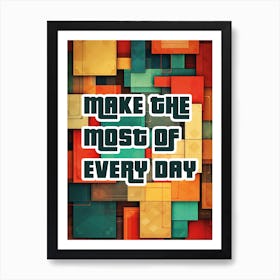 MAKE THE MOST OF EVERYDAY Art Print