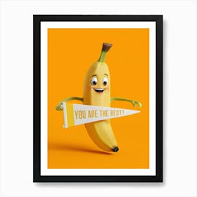 Banana You Are The Best Art Print