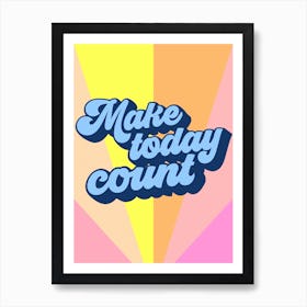 Make Today Count Art Print