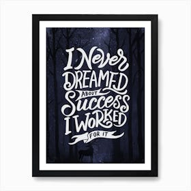 I Never Dreamed About Success I Worked For It - Lettering poster Art Print