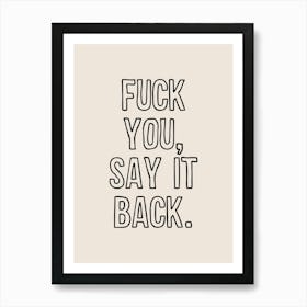 Fuck You Say It Back Art Print