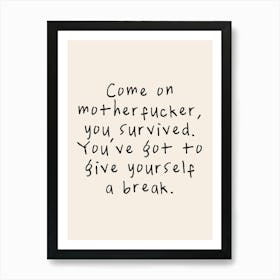 Come On Motherfucker, You Survived | Oatmeal And Black Art Print