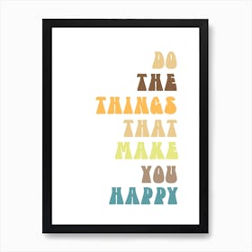 Do The Things That Make You Happy Art Print