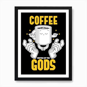 Coffee, Nectar Of The Gods Art Print